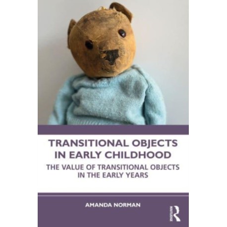 Transitional Objects in Early Childhood: The Value of Transitional Objects in the Early Years