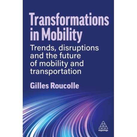 Transformations in Mobility: Trends, Disruptions and the Future of Mobility and Transportation