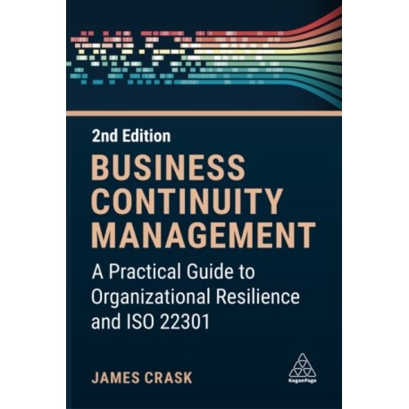 Business Continuity Management: A Practical Guide to Organization Resilience and ISO 22301