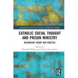 Catholic Social Thought and Prison Ministry: Resourcing Theory and Practice