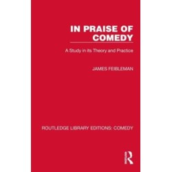 In Praise of Comedy: A Study in its Theory and Practice