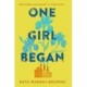 One Girl Began: An immersive and riveting story of three women, one building, and a century of change, for fans of Kate Atkinson and Maggie O'Farrell
