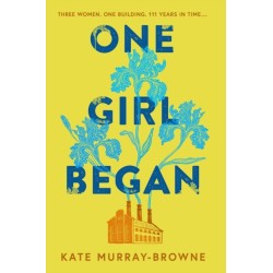 One Girl Began: An immersive and riveting story of three women, one building, and a century of change, for fans of Kate Atkinson and Maggie O'Farrell