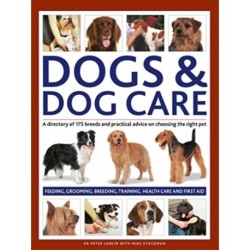 Dogs & Dog Care: A directory of 175 breeds and practical advice on choosing the right pet. Feeding, grooming, breeding, training, health care and first aid