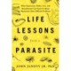 Life Lessons from a Parasite: What Tapeworms, Lice, and Roundworms Can Teach Us About Humanity's Most Difficult Problems