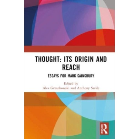 Thought: Its Origin and Reach: Essays for Mark Sainsbury