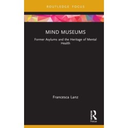 Mind Museums: Former Asylums and the Heritage of Mental Health