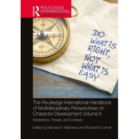 The Routledge International Handbook of Multidisciplinary Perspectives on Character Development, Volume II: Moderators, Threats, and Contexts