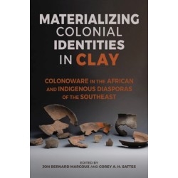 Materializing Colonial Identities in Clay: Colonoware in the African and Indigenous Diasporas of the Southeast
