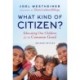 What Kind of Citizen?: Educating Our Children for the Common Good