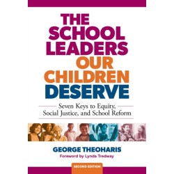The School Leaders Our Children Deserve: Seven Keys to Equity, Social Justice, and School Reform