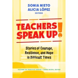 Teachers Speak Up!: Stories of Courage, Resilience, and Hope in Difficult Times