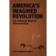 America's Imagined Revolution: The Historical Novel of Reconstruction