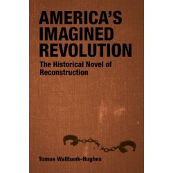 America's Imagined Revolution: The Historical Novel of Reconstruction