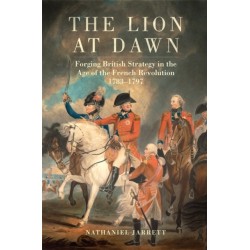 The Lion at Dawn Volume 75: Forging British Strategy in the Age of the French Revolution, 1783-1797
