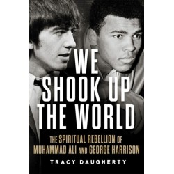 We Shook Up the World: The Spiritual Rebellion of Muhammad Ali and George Harrison