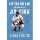 Pretend the Ball Is Named Jim Crow: The Story of Josh Gibson