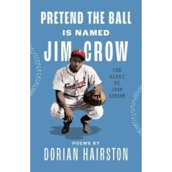 Pretend the Ball Is Named Jim Crow: The Story of Josh Gibson