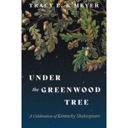 Under the Greenwood Tree: A Celebration of Kentucky Shakespeare