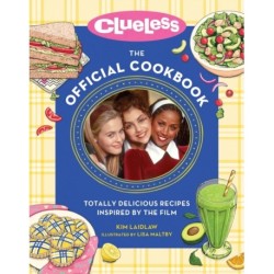 Clueless: The Official Cookbook: Totally Delicious Recipes Inspired by the Film