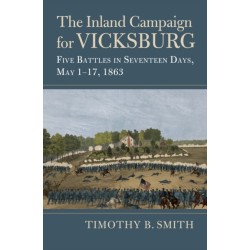 The Inland Campaign for Vicksburg: Five Battles in Seventeen Days, May 1-17, 1863