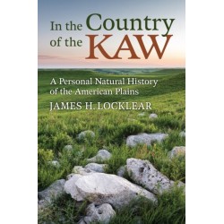 In the Country of the Kaw: A Personal Natural History of the American Plains
