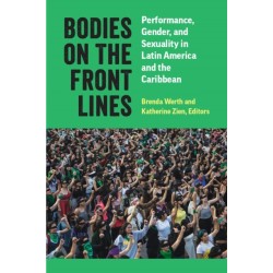Bodies on the Front Lines: Performance, Gender, and Sexuality in Latin America and the Caribbean
