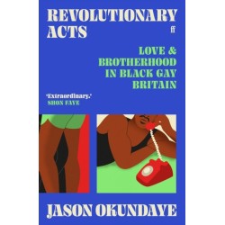 Revolutionary Acts: Love & Brotherhood in Black Gay Britain