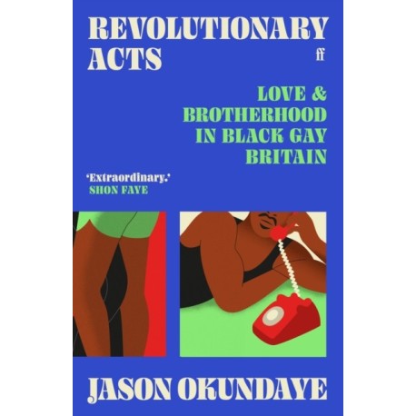 Revolutionary Acts: Love & Brotherhood in Black Gay Britain