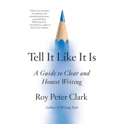 Tell It Like It Is: A Guide to Clear and Honest Writing