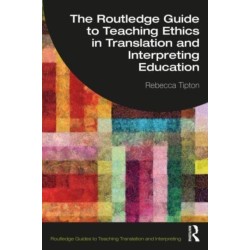 The Routledge Guide to Teaching Ethics in Translation and Interpreting Education