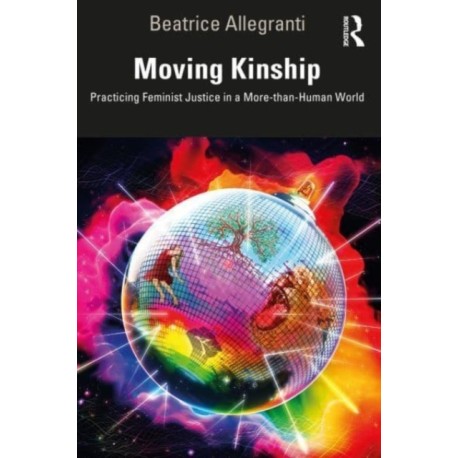 Moving Kinship: Practicing Feminist Justice in a More-than-Human World