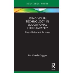 Using Visual Technology in Educational Ethnography: Theory, Method and the Visual