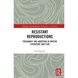 Resistant Reproductions: Pregnancy and Abortion in British Literature and Film