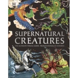 Supernatural Creatures: Mythical and Sacred Creatures from Around the World