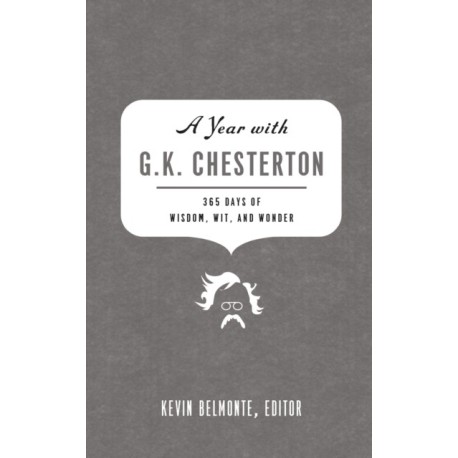 A Year with G. K. Chesterton: 365 Days of Wisdom, Wit, and Wonder (A 365-Day Devotional)