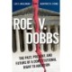Roe v. Dobbs: The Past, Present, and Future of a Constitutional Right to Abortion
