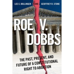 Roe v. Dobbs: The Past, Present, and Future of a Constitutional Right to Abortion