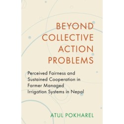 Beyond Collective Action Problems: Perceived Fairness and Sustained Cooperation in Farmer Managed Irrigation Systems in Nepal