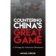 Countering China's Great Game: A Strategy for American Dominance