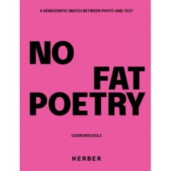 No Fat Poetry. A Democratic Match Between Photo and Text: Gudrun Scholz