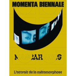 MOMENTA Biennale de l’image: Mascarades. L’attrait de la metamorphose: Mascarades. L’attrait de la metamorphose