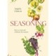 Seasoning: How to cook and celebrate the seasons