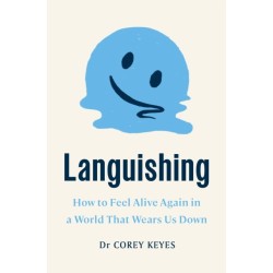 Languishing: How to Feel Alive Again in a World That Wears Us Down