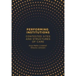 Performing Institutions: Contested Sites and Structures of Care