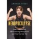 Menopocalypse: How I Learned to Thrive During Menopause and How You Can Too