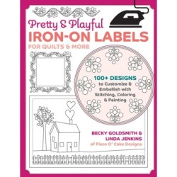 Pretty & Playful Iron-on Labels for Quilts & More: 100+ Designs to Customise & Embellish with Stitching, Colouring & Painting