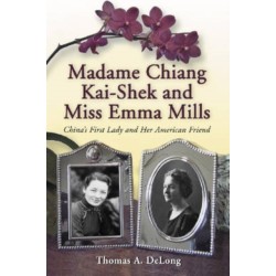 Madame Chiang Kai-shek and Miss Emma Mills: China's First Lady and Her American Friend