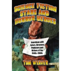 Science Fiction Stars and Horror Heroes: Interviews with Actors, Directors, Producers and Writers of the 1940s through 1960s