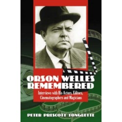 Orson Welles Remembered: Interviews with His Actors, Editors, Cinematographers and Magicians